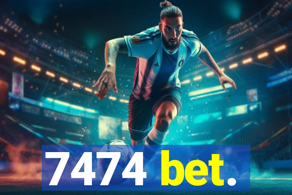 7474 bet.